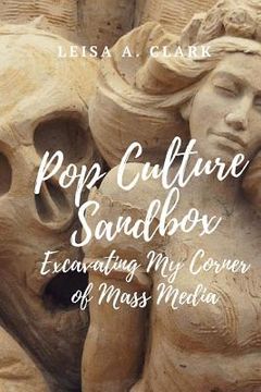portada Pop Culture Sand Box: Excavating My Corner of Mass Media (in English)