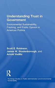 portada Understanding Trust in Government: Environmental Sustainability, Fracking, and Public Opinion in American Politics (Routledge Studies in Public Administration and Environmental Sustainability) (en Inglés)