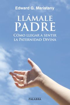 portada Llámale Padre. Cómo Llegar a Sentir la Paternidad Divina (Dbolsillo) (in Spanish)