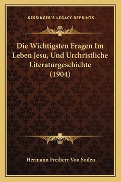 portada Die Wichtigsten Fragen Im Leben Jesu, Und Urchristliche Literaturgeschichte (1904)