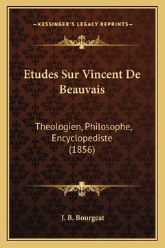 portada Etudes Sur Vincent De Beauvais: Theologien, Philosophe, Encyclopediste (1856) (en Francés)