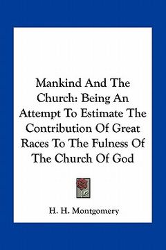 portada mankind and the church: being an attempt to estimate the contribution of great races to the fulness of the church of god