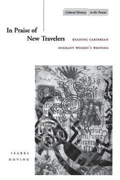 portada In Praise of new Travelers: Reading Caribbean Migrant Women's Writing (Cultural Memory in the Present) (in English)