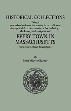 portada Historical Collections, being a general collection of interesting facts, traditions, biographical sketches, anecdotes, &tc., relating to the history ... Massachusetts, with geographical descriptions