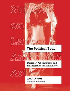 portada The Political Body: Stories on Art, Feminism, and Emancipation in Latin America (Volume 6) (Studies on Latin American Art) (en Inglés)