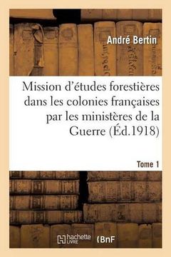 portada Mission D'Etudes Forestieres Dans Les Colonies Francaises Par Les Ministeres de La Guerre Tome 1 (Sciences Sociales) (French Edition)