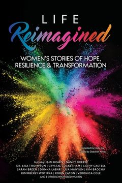 portada Life Reimagined: Women's Stories of Hope, Resilience & Transformation (en Inglés)