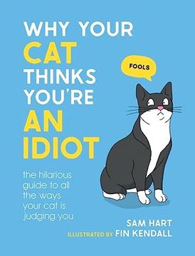 portada Why Your Cat Thinks You're an Idiot: The Hilarious Guide to All the Ways Your Cat Is Judging You