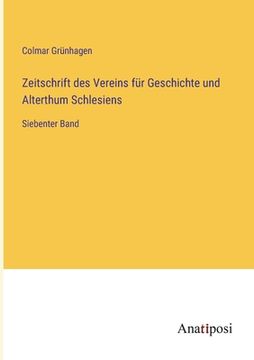 portada Zeitschrift des Vereins für Geschichte und Alterthum Schlesiens: Siebenter Band (en Alemán)