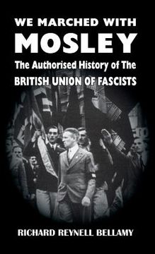 portada We Marched with Mosley: The Authorised History of the British Union of Fascists (in English)