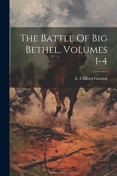 portada The Battle Of Big Bethel, Volumes 1-4 (en Inglés)