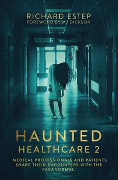 portada Haunted Healthcare 2: Medical Professionals and Patients Share Their Encounters with the Paranormal (en Inglés)