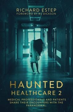portada Haunted Healthcare 2: Medical Professionals and Patients Share Their Encounters with the Paranormal