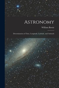 portada Astronomy: Determination of Time, Longitude, Latitude, and Azimuth (in English)