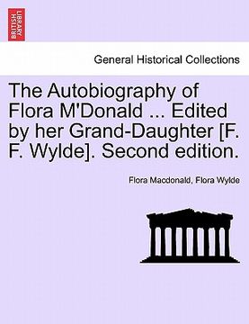 portada the autobiography of flora m'donald ... edited by her grand-daughter [f. f. wylde]. second edition.