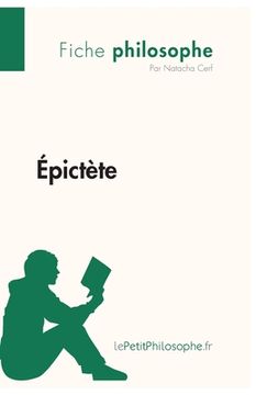 portada Épictète (Fiche philosophe): Comprendre la philosophie avec lePetitPhilosophe.fr (in French)