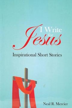portada I Write for Jesus: Inspirational Short Stories (en Inglés)