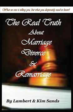 portada The Real Truth about Marriage, Divorce & Remarriage: The Truth No One Wants to Tell You But the Truth That You Desperately Need to Know! (en Inglés)