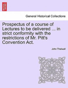 portada prospectus of a course of lectures to be delivered ... in strict conformity with the restrictions of mr. pitt's convention act.