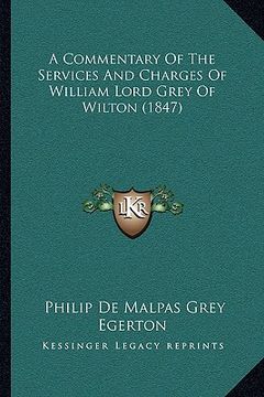 portada a commentary of the services and charges of william lord grey of wilton (1847) (in English)