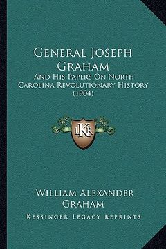 portada general joseph graham: and his papers on north carolina revolutionary history (1904) (en Inglés)