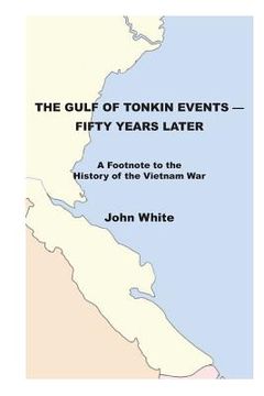 portada The Gulf of Tonkin Events-Fifty Years Later: A Footnote to the History of the Vietnam War (en Inglés)