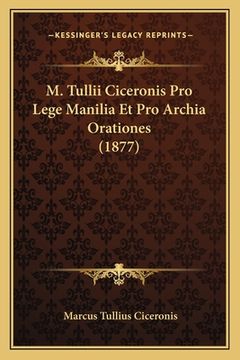 portada M. Tullii Ciceronis Pro Lege Manilia Et Pro Archia Orationes (1877) (en Latin)