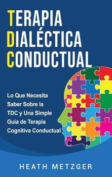 portada Terapia Dialéctica Conductual: Lo que Necesita Saber Sobre la tdc y una Simple Guía de Terapia Cognitiva Conductual (in Spanish)