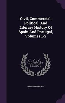 portada Civil, Commercial, Political, And Literary History Of Spain And Portugal, Volumes 1-2