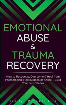 portada Emotional Abuse & Trauma Recovery: How to Recognize, Overcome & Heal from Psychological Manipulation or Abuse + Build Your Self-Esteem (en Inglés)