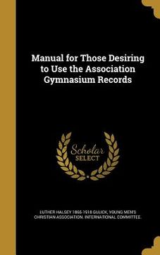 portada Manual for Those Desiring to Use the Association Gymnasium Records (en Inglés)