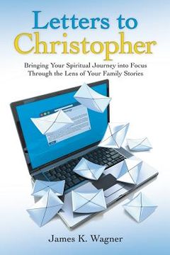 portada Letters to Christopher: Bringing Your Spiritual Journey into Focus Through the Lens of Your Family Stories (en Inglés)