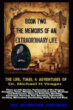 portada The Life, Times, & Adventures Of Dr. Michael H Yeager: The Memoirs of an EXTRAORDINARY LIFE - Book Two (en Inglés)