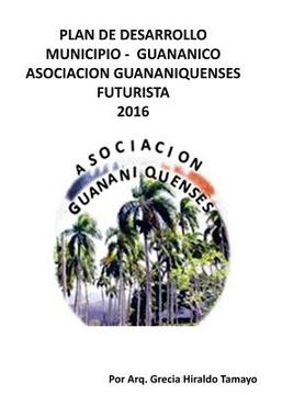 Plan de Desarollo Municipio - Guananico Asociacion Guananiquenses Futurista 2016: Economia - Sostensible Municipio - Guananico (in Spanish)