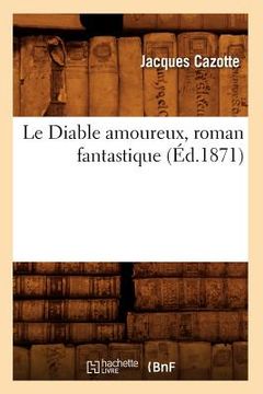 portada Le Diable Amoureux, Roman Fantastique (Éd.1871) (en Francés)