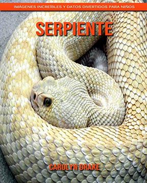 Libro Serpiente: Imágenes Increíbles y Datos Divertidos Para Niños, Carolyn  Drake, ISBN 9781656060198. Comprar en Buscalibre