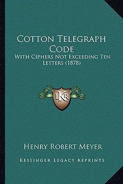 portada cotton telegraph code: with ciphers not exceeding ten letters (1878) (en Inglés)