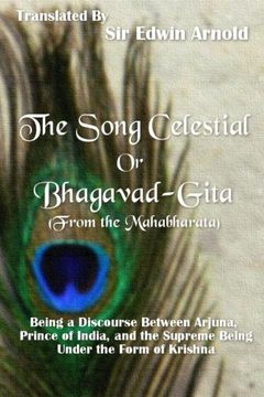 portada The Song Celestial or Bhagavad-Gita  (From the Mahabharata): Being a Discourse Between Arjuna, Prince of India, and the Supreme Being Under the Form of Krishna