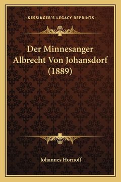 portada Der Minnesanger Albrecht Von Johansdorf (1889) (en Alemán)