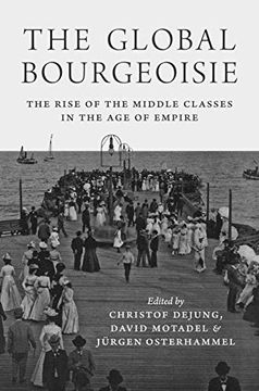 portada The Global Bourgeoisie: The Rise of the Middle Classes in the age of Empire (en Inglés)