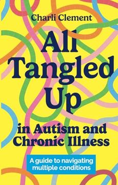 portada All Tangled Up in Autism and Chronic Illness: A Guide to Navigating Multiple Conditions (en Inglés)