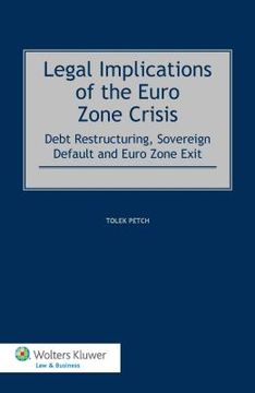 portada Legal Implications of the Euro Zone Crisis: Debt Restructuring, Sovereign Default and Euro Zone Exit (en Inglés)