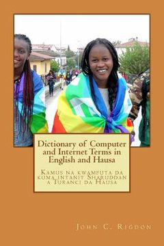 portada Dictionary of Computer and Internet Terms in English and Hausa: Kamus na kwamfuta da kuma intanit Sharuddan a Turanci da Hausa (en Inglés)
