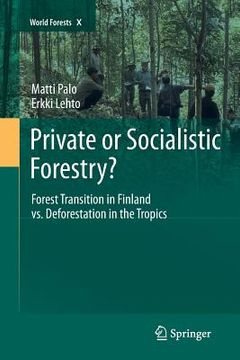 portada Private or Socialistic Forestry?: Forest Transition in Finland vs. Deforestation in the Tropics (en Inglés)