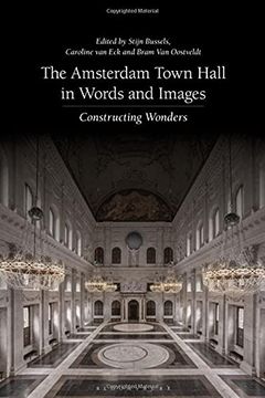 portada The Amsterdam Town Hall in Words and Images: Constructing Wonders
