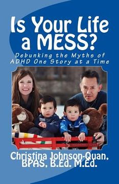 portada Is Your Life a MESS?: Debunking the Myths of ADHD one story at a time (en Inglés)