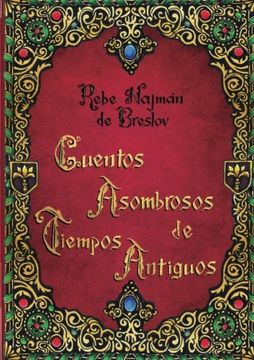 portada Cuentos Asombrosos de Tiempos Antiguos: Cuentos Para Jóvenes del Rebe Najmán de Breslov (in Spanish)