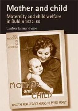 portada mother and child: maternity and child welfare in dublin, 1922-60 (en Inglés)