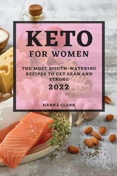 portada Keto for Women 2022: The Most Mouth-Watering Recipes to Get Lean and Strong (en Inglés)