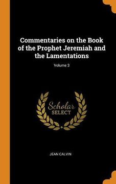 portada Commentaries on the Book of the Prophet Jeremiah and the Lamentations; Volume 3 (en Inglés)